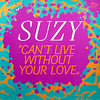 Can’t Live Without Your Love von Suzy Q.