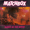 Babe’s In The Wood von Matchbox